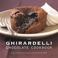 The Ghirardelli Chocolate Cookbook: Recipes and Hi