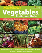 Homegrown Vegetables, Fruits, and Herbs: A Bountiful, Healthful Garden for Lean Times (Creative Homeowner) Expert Gardening Advice: Reduce Costs, Save Time, & Grow Safe, Delicious Food for Your Family