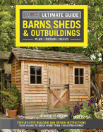 Ultimate Guide: Barns, Sheds & Outbuildings, Updated 4th Edition, Plan/Design/Build: Step-by-Step Building and Design Instructions Plus Plans to Build More Than 100 Outbuildings (Creative Homeowner)