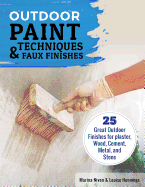 'Outdoor Paint Techniques and Faux Finishes, Revised Edition: 25 Great Outdoor Finishes for Plaster, Wood, Cement, Metal, and Stone'