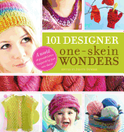 101 Designer One-Skein Wonders├é┬«: A World of Possibilities Inspired by Just One Skein