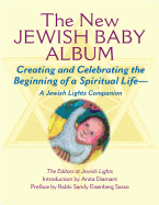 New Jewish Baby Album: Creating and Celebrating the Beginning of a Spiritual Life├óΓé¼ΓÇóA Jewish Lights Companion