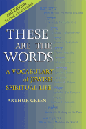 These Are the Words: A Vocabulary of Jewish Spiritual Life, Second Edition