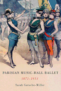 Parisian Music-Hall Ballet, 1871-1913 (Eastman Studies in Music) (Volume 123)