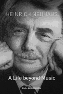 Heinrich Neuhaus: A Life beyond Music (Eastman Studies in Music) (Volume 148)