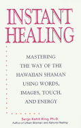 Instant Healing: From Cutting-Edge Scientific Research to Ancient Rituals and Holistic Medicine, Powerful, Drug-Free Methods to Help You Heal Your Body and Stop Pain NOW!