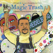 Magic Trash: A Story of Tyree Guyton and His Art
