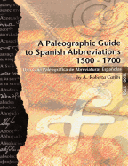 A Paleographic Guide to Spanish Abbreviations 1500-1700: Una Gu?a Paleogr?fica de Abbreviaturas Espa?olas 1500-1700 (English and Spanish Edition)