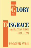 From Glory to Disgrace: The Haitian Army, 1804 - 1994