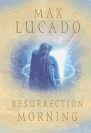 Resurrection Morning (Lucado, Max)