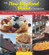 The New England Diner Cookbook: Classic and Creative Recipes from the Finest Roadside Eateries