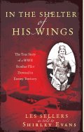 In the Shelter of His Wings;The True Story of a WWII Bomber Pilot Downed Behind Enemy Lines
