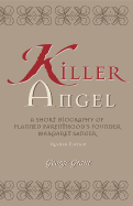 Killer Angel: A Short Biography of Planned Parenthood's Founder, Margaret Sanger