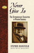 Never Give In: The Extraordinary Character of Winston Churchill (Leaders in Action Series)