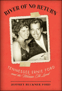 River of No Return: Tennessee Ernie Ford and the Woman He Loved