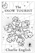 The Snow Tourist: A Search for the World's Purest, Deepest Snowfall