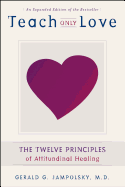 Teach Only Love: The Twelve Principles of Attitudinal Healing