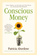 Conscious Money: Living, Creating, and Investing with Your Values for a Sustainable New Prosperity