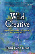 Wild Creative: Igniting Your Passion and Potential in Work, Home, and Life