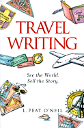 Travel Writing : A Guide to Research, Writing and Selling