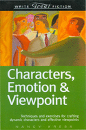 Characters, Emotion & Viewpoint: Techniques and Exercises for Crafting Dynamic Characters and Effective Viewpoints (Write Great Fiction)