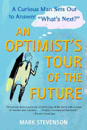 AN Optimist's Tour of the Future: One Curious Man Sets Out to Answer 'What's Next?'