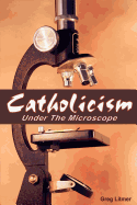 Catholicism Under The Microscope