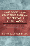 Handbook on the Construction and Interpretation of the Laws, with a Chapter on the Interpretation of Judicial Decisions and the Doctrine of Precedents