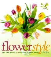 Flower Style: The FTD Guide to Flowers in Your Hom