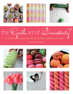 The Gentle Art of Domesticity: Stitching, Baking, Nature, Art & the Comforts of Home