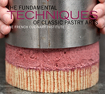 The Fundamental Techniques of Classic Pastry Arts