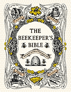 The Beekeeper's Bible: Bees, Honey, Recipes &