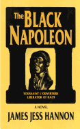 The Black Napoleon: Toussaint L'Ouverture Liberator of Haiti