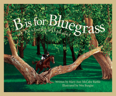 B Is For Bluegrass: A Kentucky Alphabet (Discover America State by State)