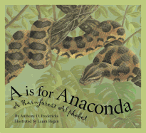 A is For Anaconda: A Rainforest Alphabet (Science Alphabet)