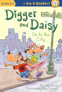 Digger and Daisy Go to the City (I AM A READER!: Digger and Daisy)