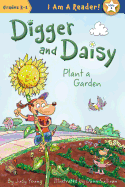 Digger and Daisy Plant a Garden (I AM A READER: Digger and Daisy)