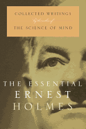 The Essential Ernest Holmes