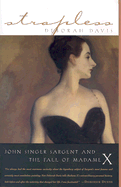 Strapless: John Singer Sargent and the Fall of Madame X