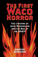 The First Waco Horror: The Lynching of Jesse Washington and the Rise of the NAACP (Volume 10) (Centennial Series of the Association of Former Students Texas A & M University)
