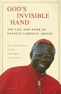 God's Invisible Hand: The Life and Works of Francis Cardinal Arinze