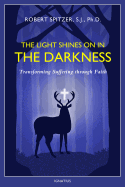 'The Light Shines on in the Darkness, Volume 4: Transforming Suffering Through Faith'
