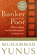 Banker To The Poor: Micro-Lending and the Battle A