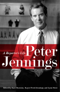Peter Jennings: A Reporter├éΓÇÖs Life