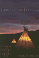 Tipis, Tepees, Teepees: History and Design of the