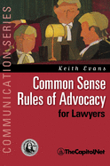 Common Sense Rules of Advocacy for Lawyers: A Practical Guide for Anyone Who Wants to Be a Better Advocate (Communication Series)