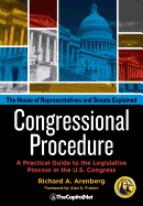 Congressional Procedure: A Practical Guide to the Legislative Process in the U.S. Congress: The House of Representatives and Senate Explained