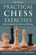 Practical Chess Exercises: 600 Lessons from Tactics to Strategy