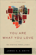 You Are What You Love: The Spiritual Power of Hab