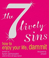 The 7 Lively Sins: How to Enjoy Your Life, Dammit